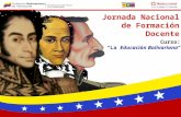 Jornada Nacional de Formación Docente Curso: La Educación Bolivariana.