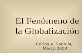 El Fenómeno de la Globalización Carlos A. Soria M, Marzo,2008.