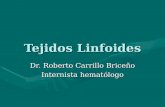 Tejidos Linfoides Dr. Roberto Carrillo Briceño Internista hematólogo.