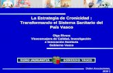Orden Asociaciones, 2010 1 La Estrategia de Cronicidad : Transformando el Sistema Sanitario del País Vasco Olga Rivera Viceconsejera de Calidad, Investigación.