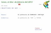 LOS OBJETIVOS DE HOY :-. Repaso: El préterito de DORMIRSE/ SENTIRSE Grámatica: el préterito de SER y ESTAR lunes, el diez de febrero del 2013 (dos mil.