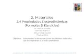 2. Materiales 2.4 Propiedades Electrodinámicas (Formulas & Ejercicios) Comprender la forma reaccionan los distintos materiales que se emplean en la practica.