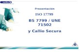 Presentación ISO 17799 BS 7799 / UNE 71502 y Callio Secura.