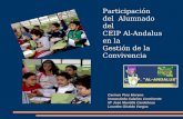 Participación del Alumnado del CEIP Al-Andalus en la Gestión de la Convivencia Carmen Pino Moreno Inmaculada Calañas Continente Mª José Montilla Cardeñosa.