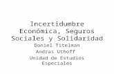 Incertidumbre Económica, Seguros Sociales y Solidaridad Daniel Titelman Andras Uthoff Unidad de Estudios Especiales.