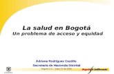 Cupo de Endeudamiento – Septiembre de 2001 1 La salud en Bogotá Un problema de acceso y equidad Adriana Rodríguez Castillo Adriana Rodríguez Castillo Secretaría.