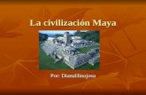 La civilización Maya Por: DianaHinojosa. Historia En el 2600 B.C empezo la civilicazión Maya. En el 2600 B.C empezo la civilicazión Maya. Muchas de sus.