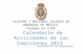 ILUSTRE Y NACIONAL COLEGIO DE ABOGADOS DE MÉXICO. Fundado en 1760. Calendario de Actividades de las Comisiones 2013. Coordinación de Comisiones.