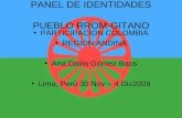 PANEL DE IDENTIDADES PUEBLO RROM-GITANO PARTICIPACION COLOMBIA REGION ANDINA Ana Dalila Gómez Baos Lima, Perú 30 Nov – 4 Dic2009.