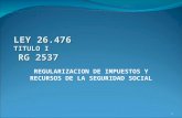 1 LEY 26.476 TITULO I RG 2537 REGULARIZACION DE IMPUESTOS Y RECURSOS DE LA SEGURIDAD SOCIAL.