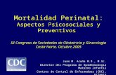 Mortalidad Perinatal: Aspectos Psicosociales y Preventivos III Congreso de Sociedades de Obstetricia y Ginecologia Costa Norte, Octubre 2005 Juan M. Acuña.