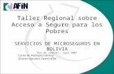 Taller Regional sobre Acceso a Seguro para los Pobres SERVICIOS DE MICROSEGUROS EN BOLIVIA Rio de Janeiro – mayo 2007 Carlos M. Rodríguez Oliviery Director.