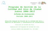 Programa de Gestión de la Calidad del Aire de Ciudad Juárez 2006-2012 Informe de Evaluación Periodo 2006-2011 Dirección General de Gestión de la Calidad.