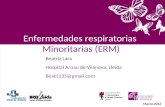 Enfermedades respiratorias Minoritarias (ERM) Marzo 2012 Beatriz Lara Hospital Arnau de Vilanova, Lleida Beat1135@gmail.com.