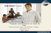 1 Programa Conviértete en un Coach de Club Convocatoria para Consolidar Clubes. Distrito 34 2013-2014.
