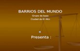 BARRIOS DEL MUNDO Grupo de base Ciudad de El Alto Presenta :