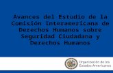 Avances del Estudio de la Comisión Interamericana de Derechos Humanos sobre Seguridad Ciudadana y Derechos Humanos Avance del estudio de la Comisión Interamericana.
