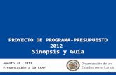 1 PROYECTO DE PROGRAMA-PRESUPUESTO 2012 Sinopsis y Guía Agosto 26, 2011 Presentación a la CAAP.