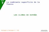 Biología y Geología 3.º ESO LOS CLIMAS DE ESPAÑA La cambiante superficie de la Tierra UNIDAD 7.