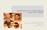 METODOLOGÍAS DE EDUCACIÓN EN SALUD CON JÓVENES Rosa Delgado Pascual Educadora en medio cerrado (C.P. Madrid II) Fundación Atenea.