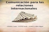 Comunicación para las relaciones internacionales LEKHAL Linda – LOUNIS Walid – GOMEZ LOIRA Miguel.