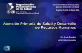 .... Atención Primaria de Salud y Desarrollo de Recursos Humanos Dr. José Ruales OPS/OMS-Colombia Encuentro Reforma de la Ley 100 y garantía del derecho.