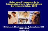 Guias para Prevencion de la transmision de M. tuberculosis en Servicios de Salud, 2006 Division de Eliminacion de Tuberculosis. CDC- DHHS-USA Diciembre.