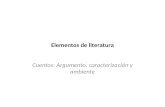 Elementos de literatura Cuentos: Argumento, caracterización y ambiente.
