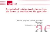 Propiedad intelectual, derechos de autor y entidades de gestión Cristina Perpiñá-Robert Navarro Abogado SGAE 19 de diciembre de 2012.