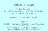 CRISIS Y SALUD Pedro Marset Catedrático Historia de la Medicina Universidad de Murcia Madrid, 24 de septiembre FADSP XXVIII Jornadas Debate sobre Sanidad.