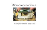 Microprocesadores Componentes básicos.. Evolución del Microprocesador.