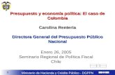 1 Ministerio de Hacienda y Crédito Público - DGPPN Presupuesto y economía política: El caso de Colombia Carolina Renteria Directora General del Presupuesto.