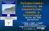 Serie de 699 pacientes Polipectomía: latencia de reaparición, tamaño e histología D. Ceballos *, F. Rancel *, J. Marchena #, V. Ortega *, W. Chang *, J.M.