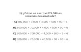 1) ¿Cómo se escribe 874,596 en notación desarrollada? A) 800,000 + 7,000 + 4,000 + 500 + 90 + 6 B) 800,000 + 70,000 + 4,000 + 500 + 90 + 6 C) 800,000 +