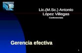 1 Gerencia efectiva Lic.(M.Sc.) Antonio López Villegas Conferencista.