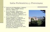 Italia Prehistórica y Preromana Inicia en el Paleolítico Inferior (aprox. hace 730000 años) termina 10000 a.C. En el período Paleolítico Medio,120000-36000.