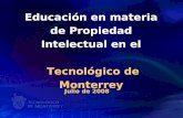 Educación en materia de Propiedad Intelectual en el Tecnológico de Monterrey Julio de 2008.