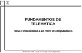 INTRODUCCIÓN A LAS REDES DE COMPUTADORES FUNDAMENTOS DE TELEMÁTICA Tema 1: Introducción a las redes de computadores. FUNDAMENTOS DE TELEMÁTICA Tema 1: