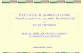 FERNANDO FILGUEIRA POLITICA SOCIAL EN AMÉRICA LATINA: Pasado corporativo, apuesta liberal-residual y futuro dilemático RESIDUALISMO CORPORATIVO-LIBERAL.