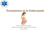 Traumatismo en la Embarazada Dra. Rosario González Médico Emergenciólogo-Intensivista Julio 2013.