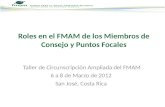 Taller de Circunscripción Ampliada del FMAM 6 a 8 de Marzo de 2012 San José, Costa Rica Roles en el FMAM de los Miembros de Consejo y Puntos Focales.