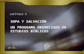 CAPÍTULO 9 SOPA Y SALVACIÓN UN PROGRAMA ORGANIZADO DE ESTUDIOS BÍBLICOS SOPA Y SALVACIÓN UN PROGRAMA ORGANIZADO DE ESTUDIOS BÍBLICOS.