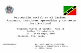 Protección social en el Caribe: Procesos, Lecciones aprendidas y contexto institucional Programa Puente el Caribe – Fase II Taller Introductorio 27 – 29.