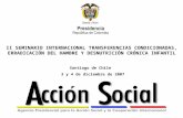 II SEMINARIO INTERNACIONAL TRANSFERENCIAS CONDICIONADAS, ERRADICACIÓN DEL HAMBRE Y DESNUTRICIÓN CRÓNICA INFANTIL Santiago de Chile 3 y 4 de diciembre de.