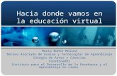Hacia donde vamos en la educación virtual Mario Núñez Molina Decano Asociado de Avalúo y Tecnologías de Aprendizaje Colegio de Artes y Ciencias Coordinador.