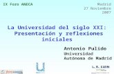 La Universidad del siglo XXI: Presentación y reflexiones iniciales Antonio Pulido Universidad Autónoma de Madrid IX Foro ANECA Madrid 27 Noviembre 2007.