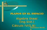 PLANOS EN EL ESPACIO Algebra lineal (Ing.Sist.) Cálculo IV(G,B) Algebra lineal (Ing.Sist.) Cálculo IV(G,B) Semestre 99-00 B.
