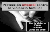 Protección integral contra la violencia familiar María Victoria Famá La Plata Junio de 2010.