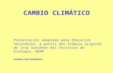 CAMBIO CLIMÁTICO Presentación adaptada para Educación Secundaria, a partir del trabajo original de José Sarukhán del Instituto de Ecología, UNAM SANDRA.