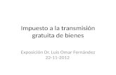 Impuesto a la transmisión gratuita de bienes Exposición Dr. Luis Omar Fernández 22-11-2012.